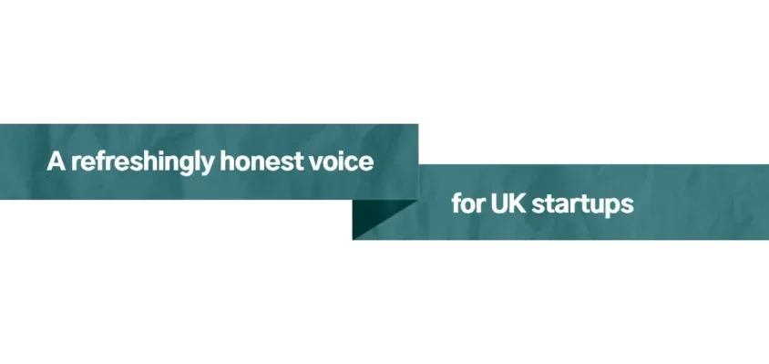 A refreshingly honest voice for UK startups
